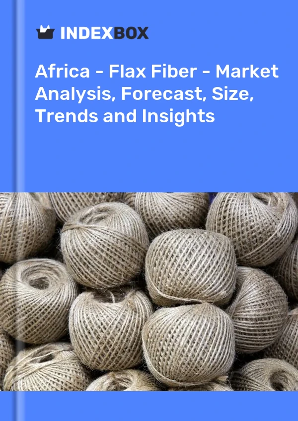 Report Africa - Flax Fiber - Market Analysis, Forecast, Size, Trends and Insights for 499$
