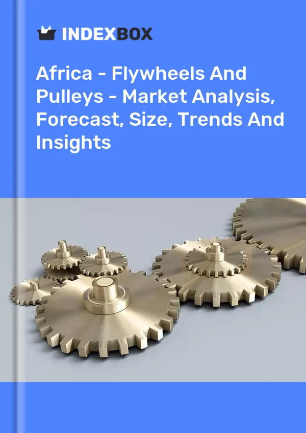 Report Africa - Flywheels and Pulleys - Market Analysis, Forecast, Size, Trends and Insights for 499$