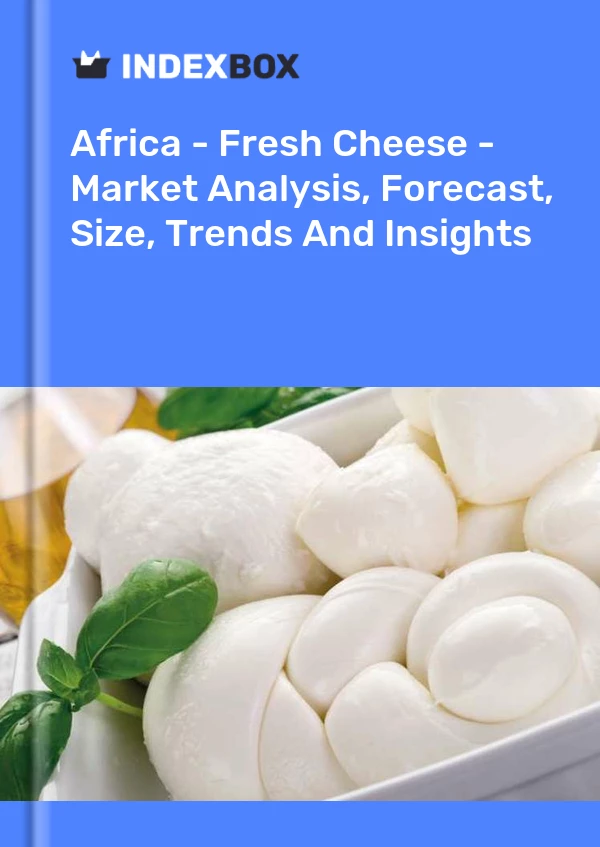Report Africa - Fresh Cheese - Market Analysis, Forecast, Size, Trends and Insights for 499$