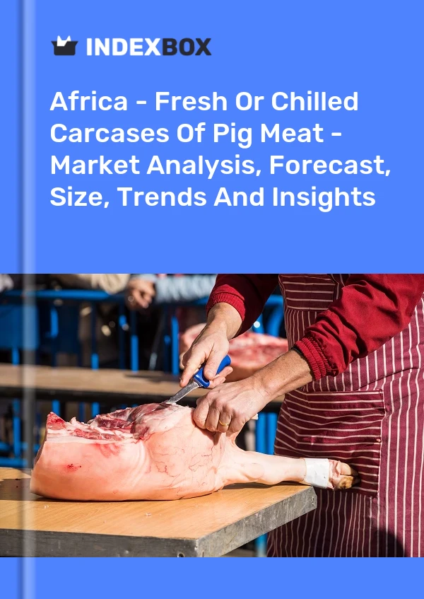 Report Africa - Fresh or Chilled Carcases of Pig Meat - Market Analysis, Forecast, Size, Trends and Insights for 499$