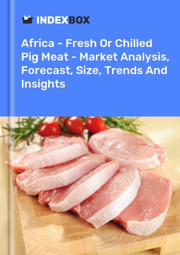 Report Africa - Fresh or Chilled Pig Meat - Market Analysis, Forecast, Size, Trends and Insights for 499$