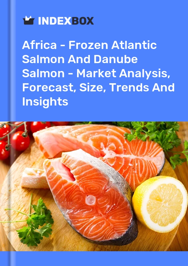 Report Africa - Frozen Atlantic Salmon and Danube Salmon - Market Analysis, Forecast, Size, Trends and Insights for 499$