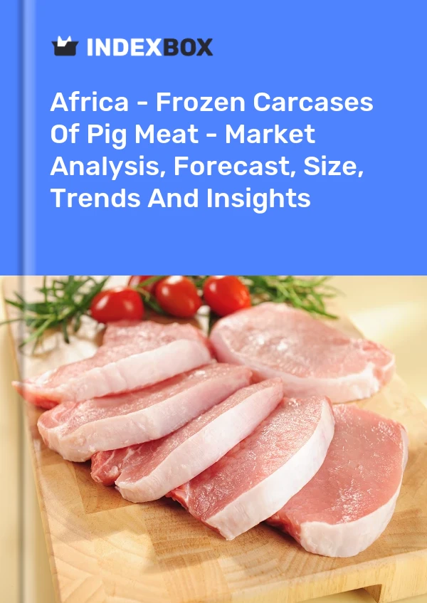 Report Africa - Frozen Carcases of Pig Meat - Market Analysis, Forecast, Size, Trends and Insights for 499$