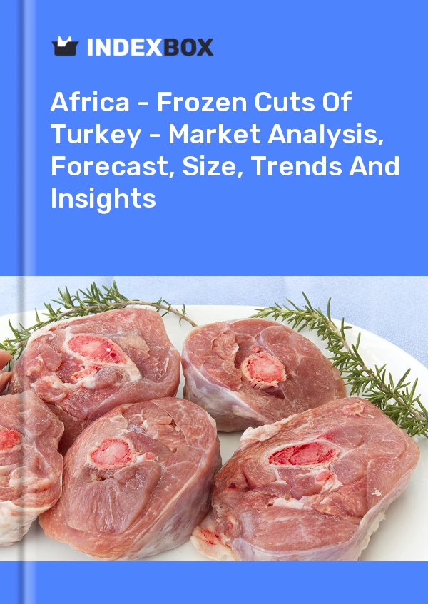 Report Africa - Frozen Cuts of Turkey - Market Analysis, Forecast, Size, Trends and Insights for 499$