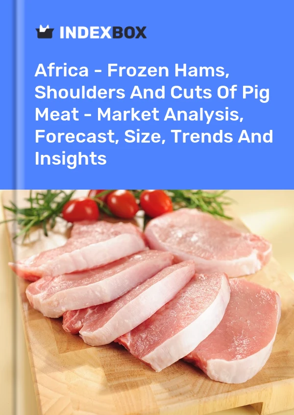 Report Africa - Frozen Hams, Shoulders and Cuts of Pig Meat - Market Analysis, Forecast, Size, Trends and Insights for 499$
