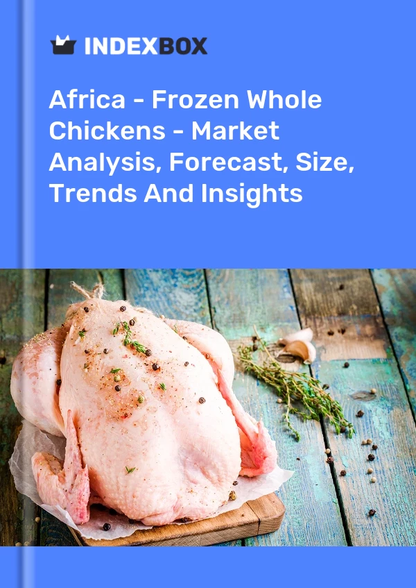Report Africa - Frozen Whole Chickens - Market Analysis, Forecast, Size, Trends and Insights for 499$