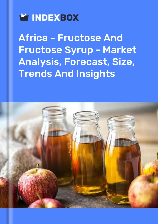 Report Africa - Fructose and Fructose Syrup - Market Analysis, Forecast, Size, Trends and Insights for 499$