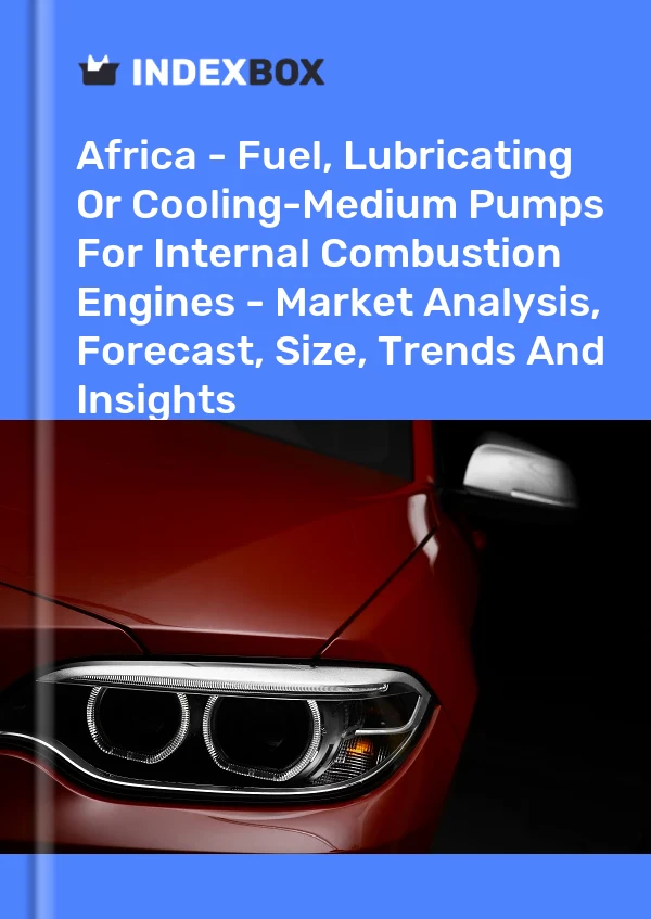 Report Africa - Fuel, Lubricating or Cooling-Medium Pumps for Internal Combustion Engines - Market Analysis, Forecast, Size, Trends and Insights for 499$