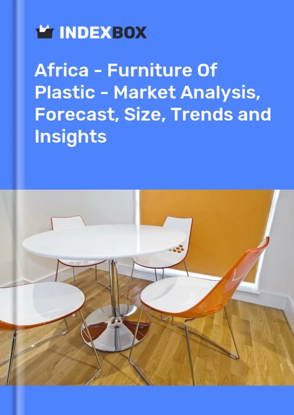 Report Africa - Furniture of Plastic - Market Analysis, Forecast, Size, Trends and Insights for 499$