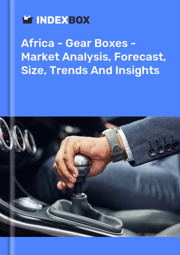Report Africa - Gear Boxes - Market Analysis, Forecast, Size, Trends and Insights for 499$
