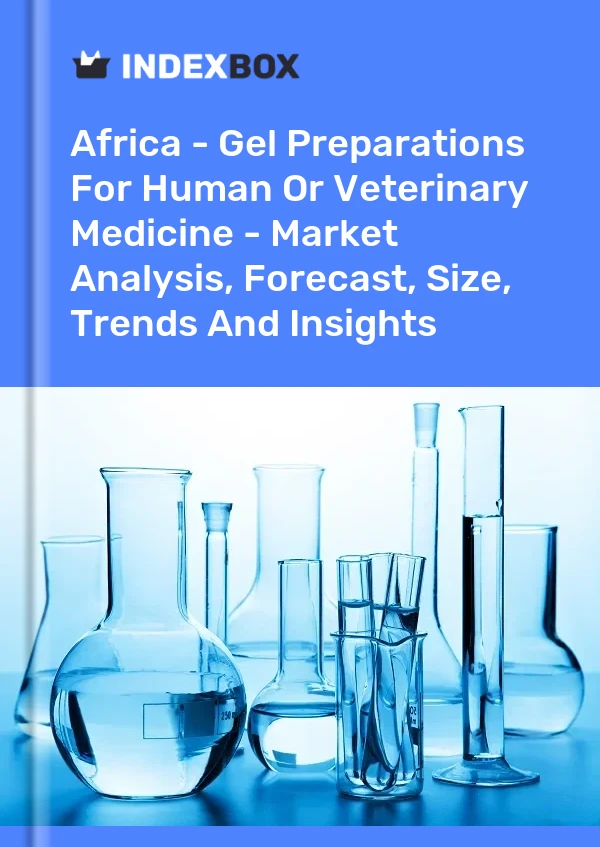 Report Africa - Gel Preparations for Human or Veterinary Medicine - Market Analysis, Forecast, Size, Trends and Insights for 499$