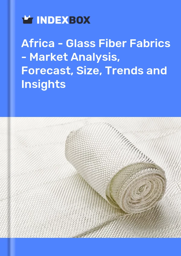Report Africa - Glass Fiber Fabrics - Market Analysis, Forecast, Size, Trends and Insights for 499$