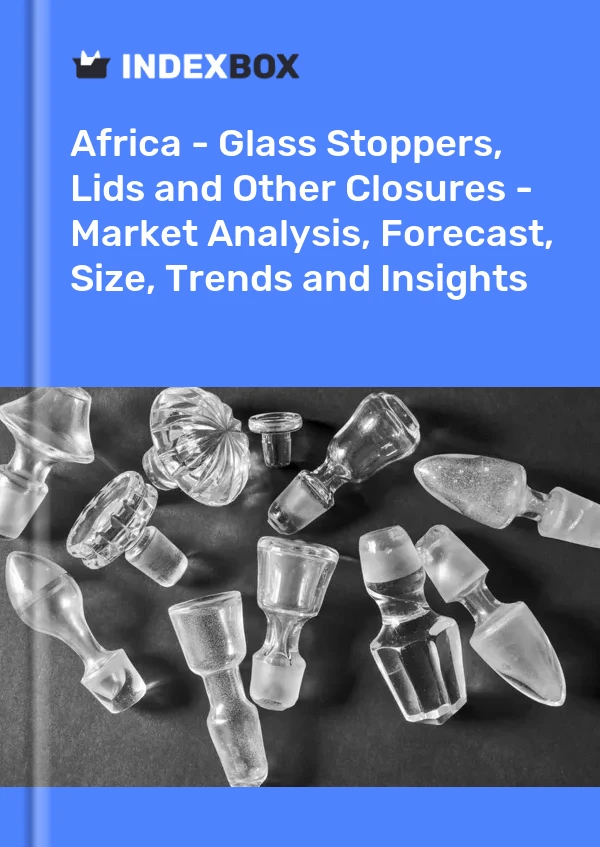 Report Africa - Glass Stoppers, Lids and Other Closures - Market Analysis, Forecast, Size, Trends and Insights for 499$