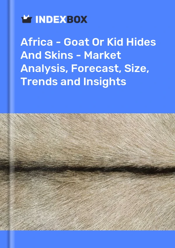 Report Africa - Goat or Kid Hides and Skins - Market Analysis, Forecast, Size, Trends and Insights for 499$
