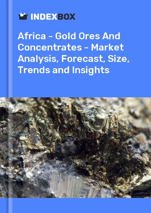 Report Africa - Gold Ores and Concentrates - Market Analysis, Forecast, Size, Trends and Insights for 499$