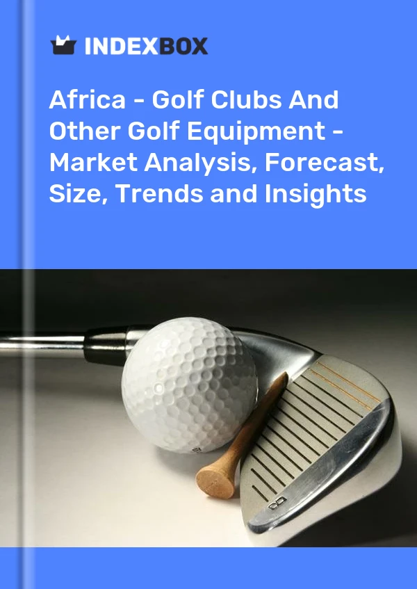 Report Africa - Golf Clubs and Other Golf Equipment - Market Analysis, Forecast, Size, Trends and Insights for 499$