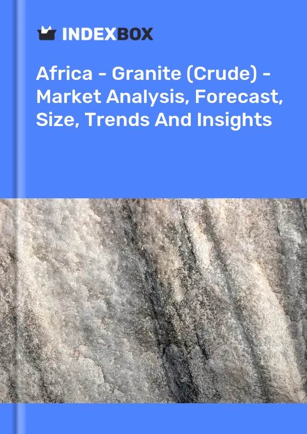 Report Africa - Granite (Crude) - Market Analysis, Forecast, Size, Trends and Insights for 499$