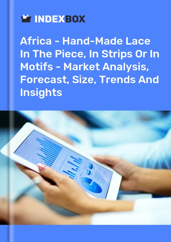 Report Africa - Hand-Made Lace in the Piece, in Strips or in Motifs - Market Analysis, Forecast, Size, Trends and Insights for 499$