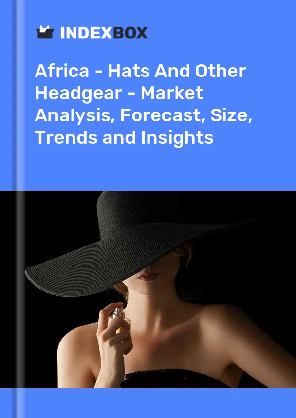 Report Africa - Hats and Other Headgear - Market Analysis, Forecast, Size, Trends and Insights for 499$
