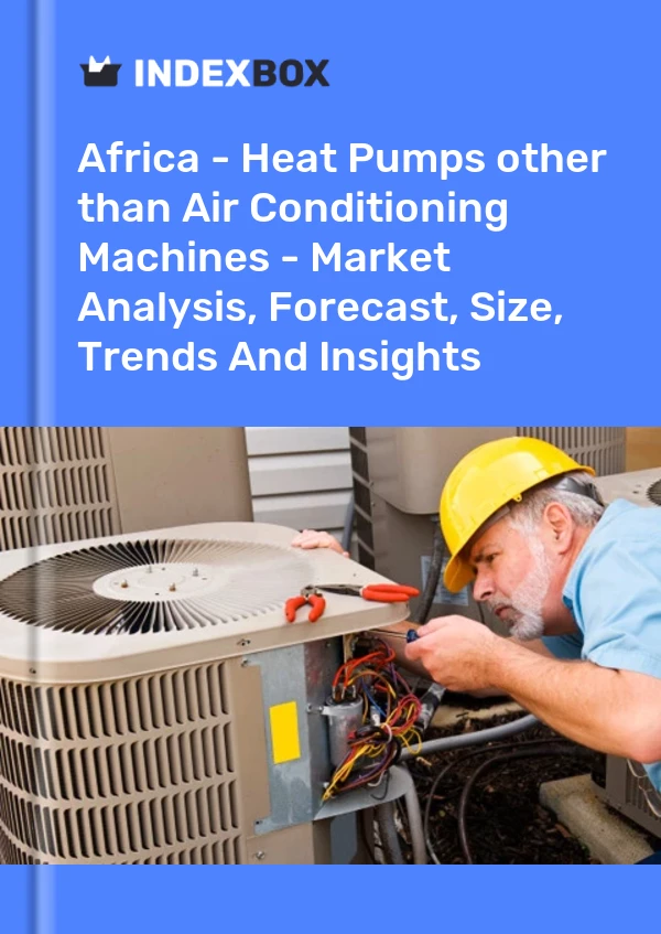 Report Africa - Heat Pumps other than Air Conditioning Machines - Market Analysis, Forecast, Size, Trends and Insights for 499$