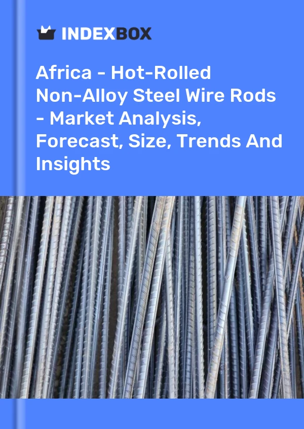 Report Africa - Hot-Rolled Non-Alloy Steel Wire Rods - Market Analysis, Forecast, Size, Trends and Insights for 499$