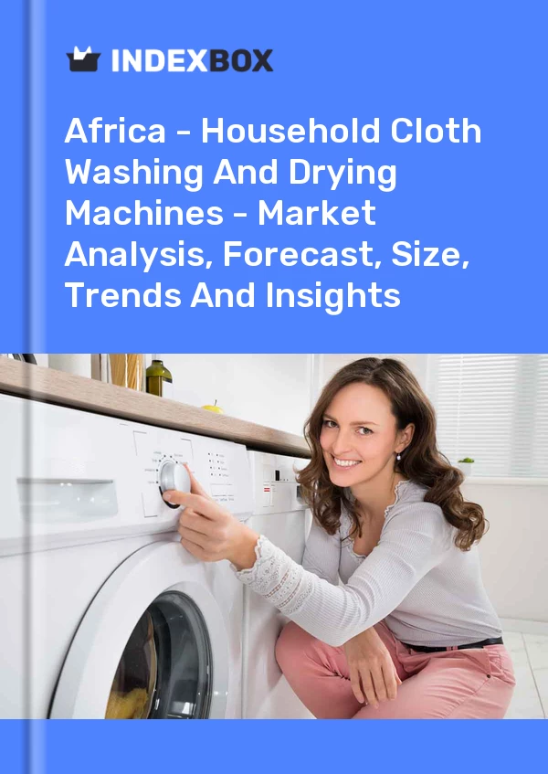 Report Africa - Household Cloth Washing and Drying Machines - Market Analysis, Forecast, Size, Trends and Insights for 499$
