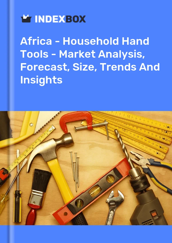 Report Africa - Household Hand Tools - Market Analysis, Forecast, Size, Trends and Insights for 499$
