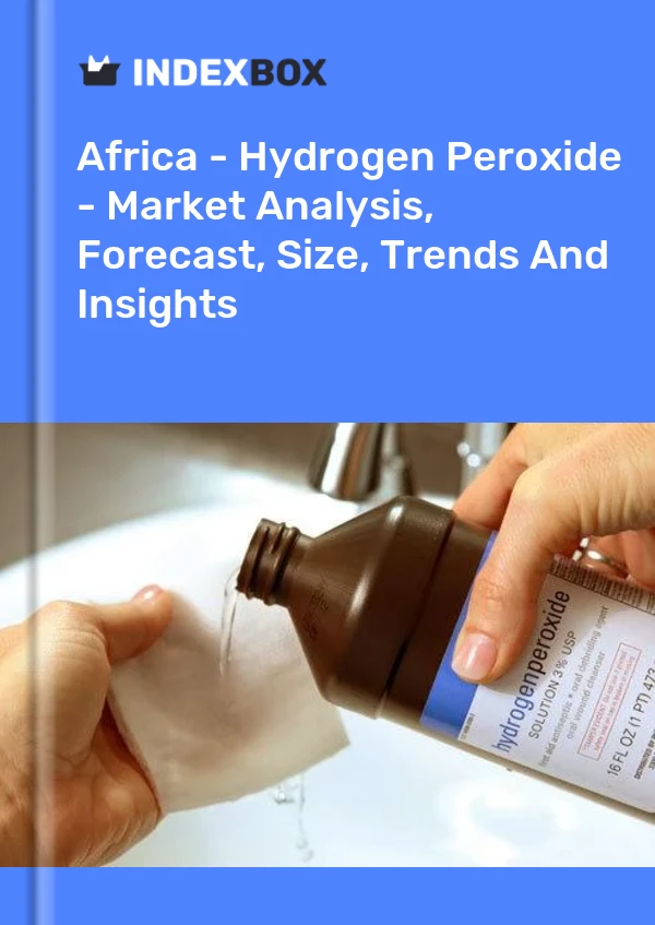 Report Africa - Hydrogen Peroxide - Market Analysis, Forecast, Size, Trends and Insights for 499$