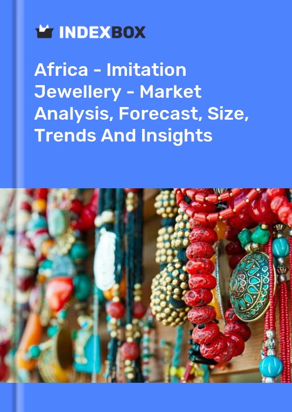 Report Africa - Imitation Jewellery - Market Analysis, Forecast, Size, Trends and Insights for 499$