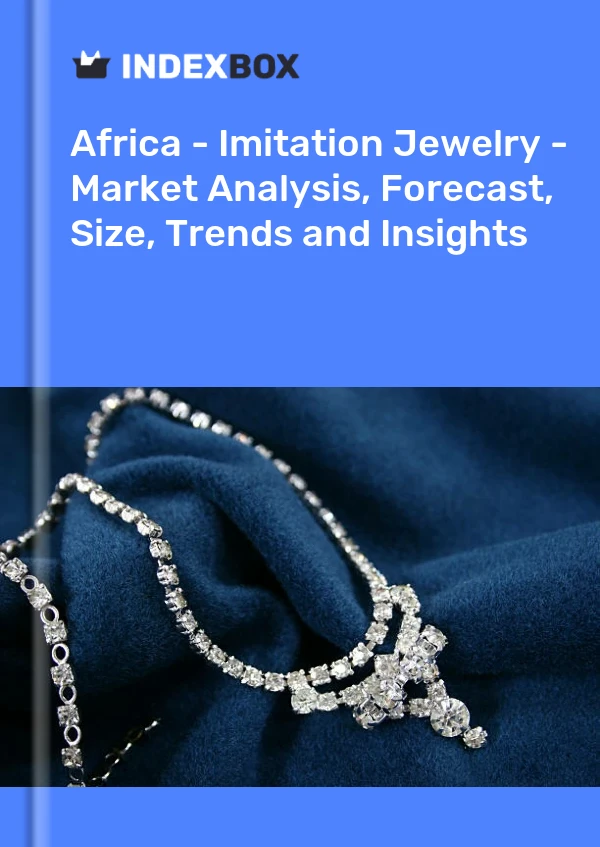 Report Africa - Imitation Jewelry - Market Analysis, Forecast, Size, Trends and Insights for 499$