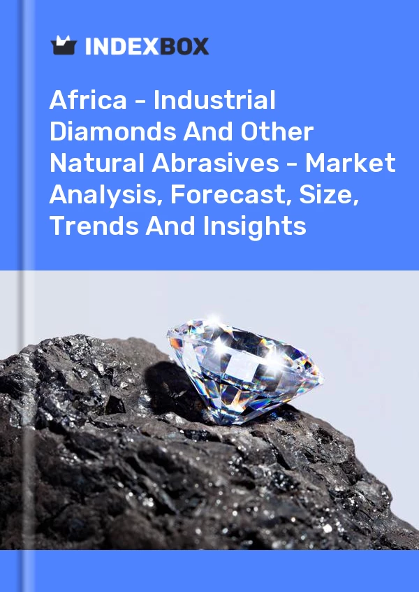 Report Africa - Industrial Diamonds and Other Natural Abrasives - Market Analysis, Forecast, Size, Trends and Insights for 499$