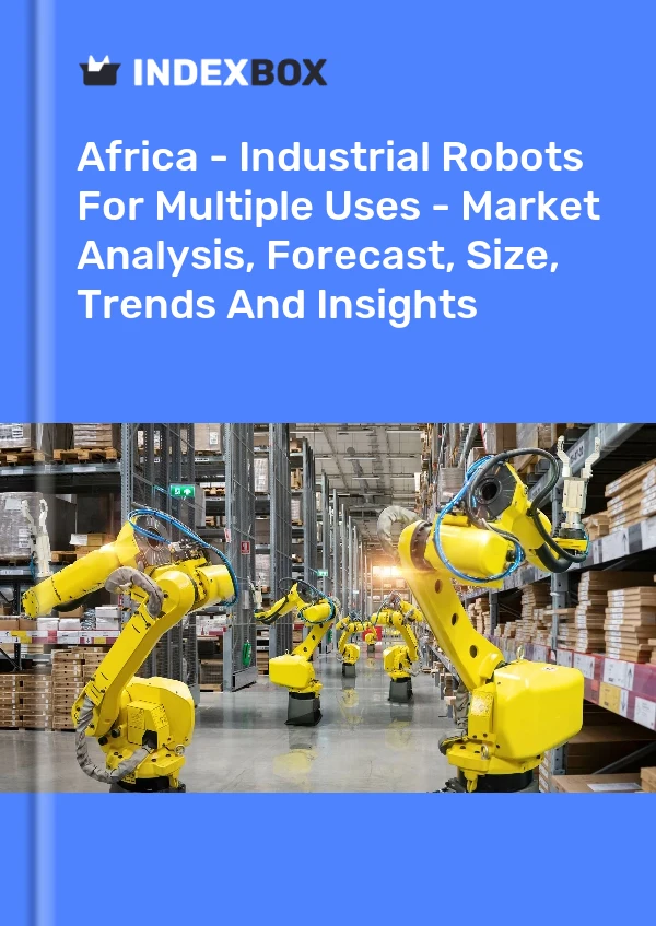 Report Africa - Industrial Robots for Multiple Uses - Market Analysis, Forecast, Size, Trends and Insights for 499$