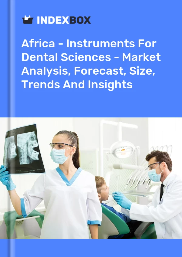 Report Africa - Instruments for Dental Sciences - Market Analysis, Forecast, Size, Trends and Insights for 499$