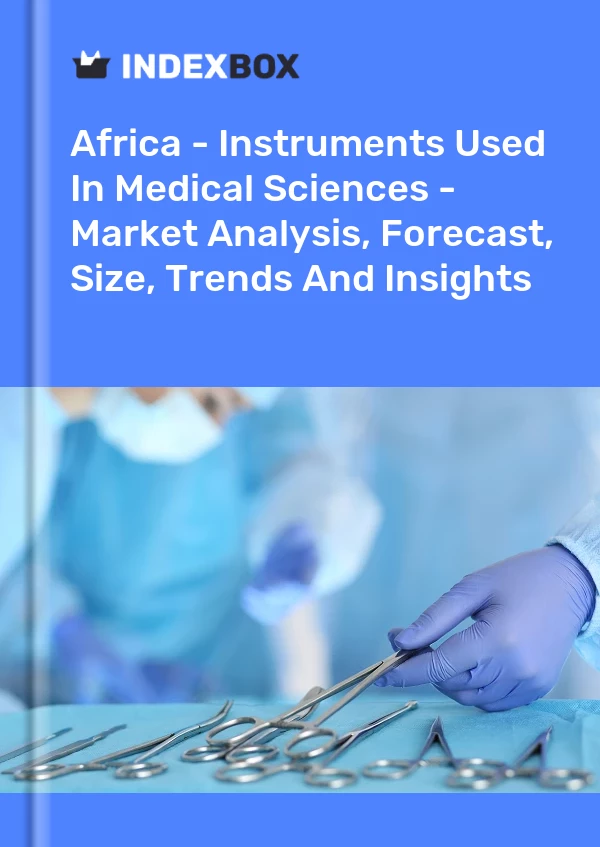 Report Africa - Instruments Used in Medical Sciences - Market Analysis, Forecast, Size, Trends and Insights for 499$