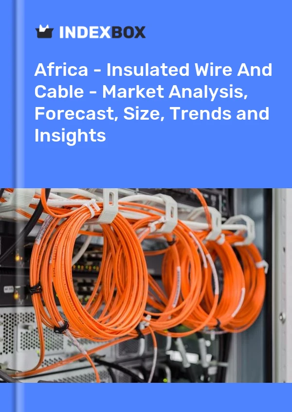 Report Africa - Insulated Wire and Cable - Market Analysis, Forecast, Size, Trends and Insights for 499$