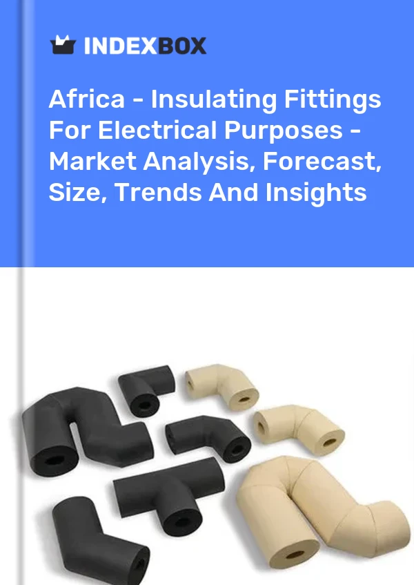 Report Africa - Insulating Fittings for Electrical Purposes - Market Analysis, Forecast, Size, Trends and Insights for 499$