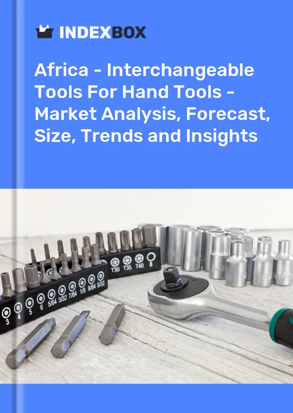 Report Africa - Interchangeable Tools for Hand Tools - Market Analysis, Forecast, Size, Trends and Insights for 499$