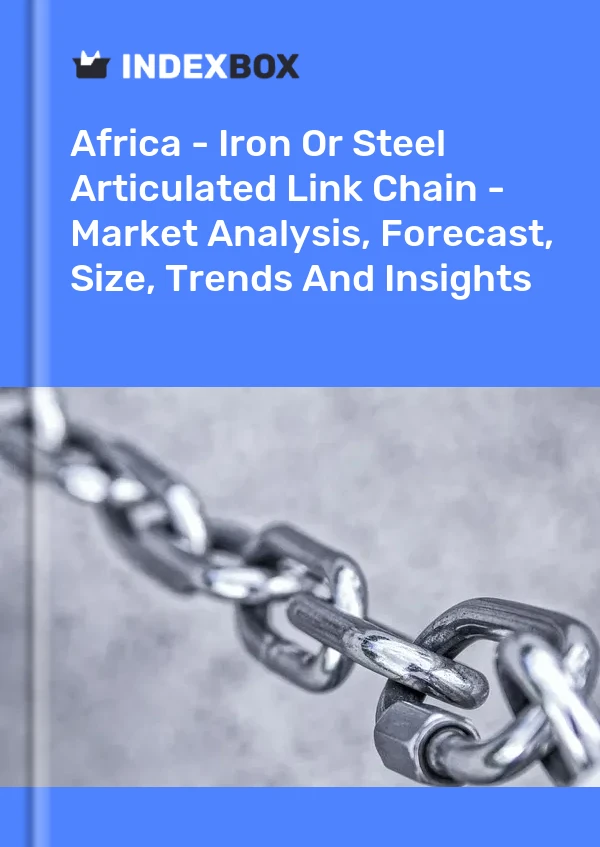 Report Africa - Iron or Steel Articulated Link Chain - Market Analysis, Forecast, Size, Trends and Insights for 499$