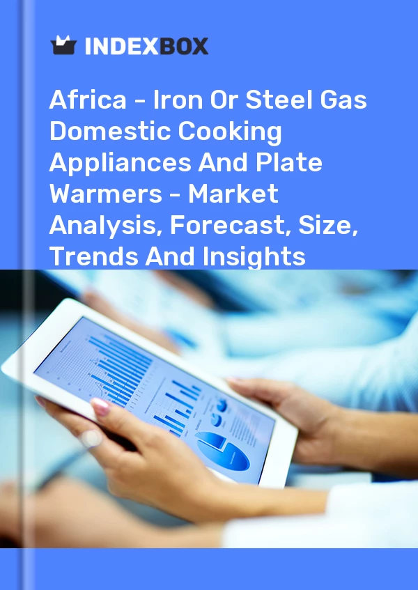 Report Africa - Iron or Steel Gas Domestic Cooking Appliances and Plate Warmers - Market Analysis, Forecast, Size, Trends and Insights for 499$