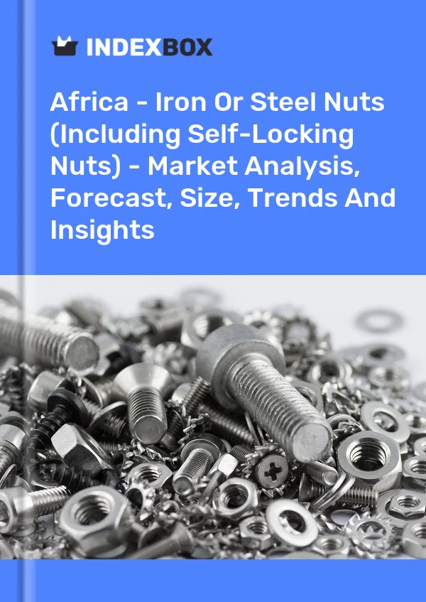 Report Africa - Iron or Steel Nuts (Including Self-Locking Nuts) - Market Analysis, Forecast, Size, Trends and Insights for 499$