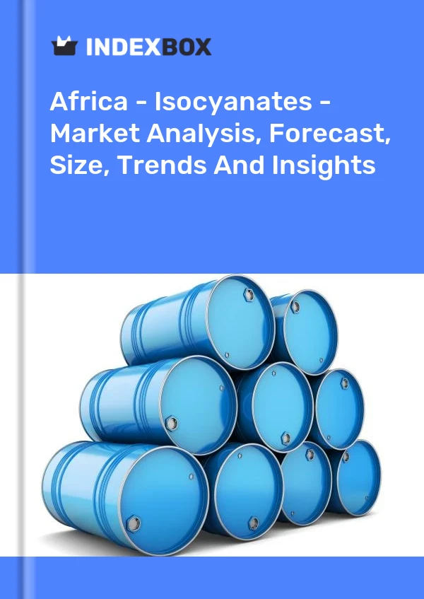 Report Africa - Isocyanates - Market Analysis, Forecast, Size, Trends and Insights for 499$
