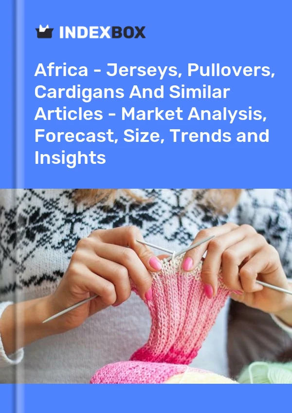 Report Africa - Jerseys, Pullovers, Cardigans and Similar Articles - Market Analysis, Forecast, Size, Trends and Insights for 499$