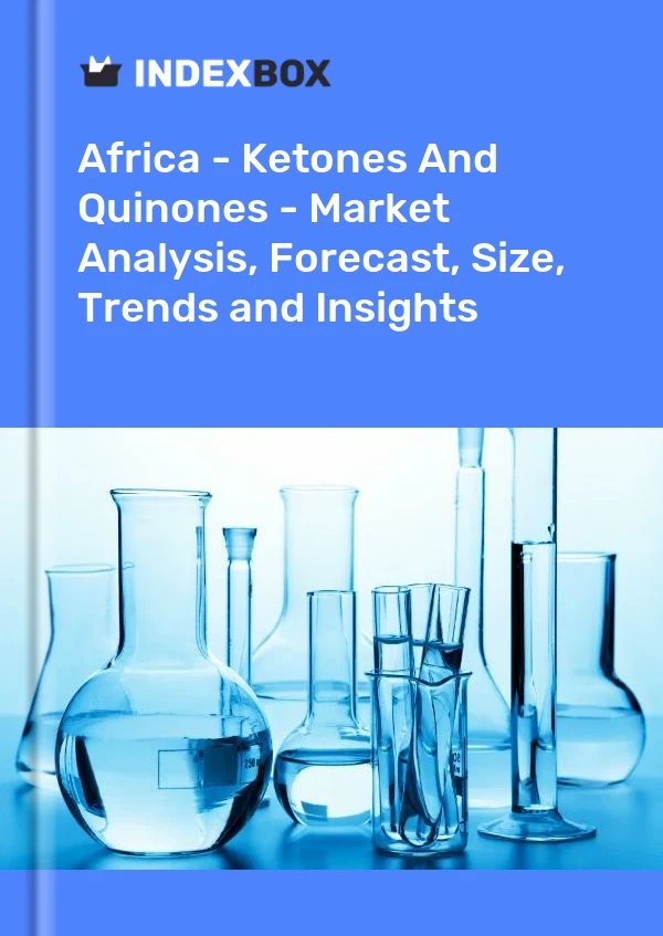 Report Africa - Ketones and Quinones - Market Analysis, Forecast, Size, Trends and Insights for 499$