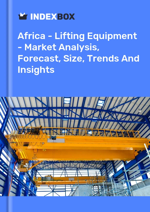 Report Africa - Lifting Equipment - Market Analysis, Forecast, Size, Trends and Insights for 499$