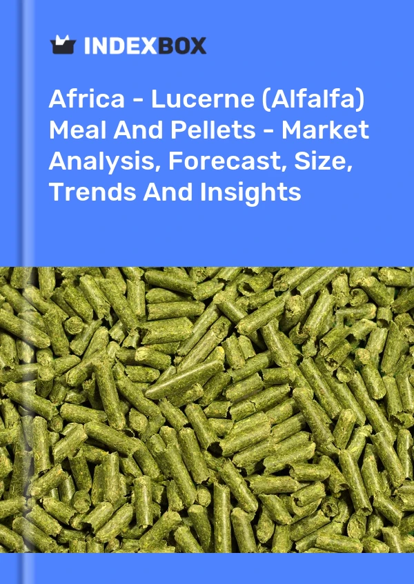 Report Africa - Lucerne (Alfalfa) Meal and Pellets - Market Analysis, Forecast, Size, Trends and Insights for 499$