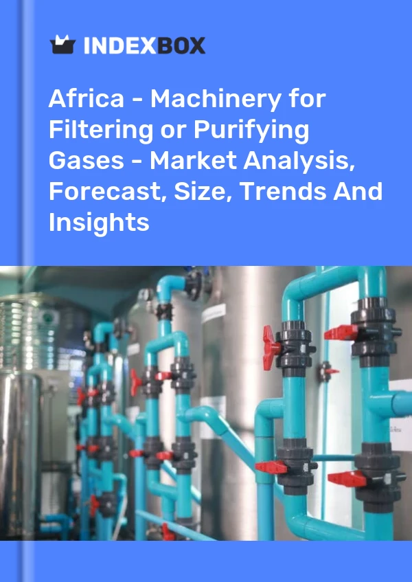 Report Africa - Machinery for Filtering or Purifying Gases - Market Analysis, Forecast, Size, Trends and Insights for 499$