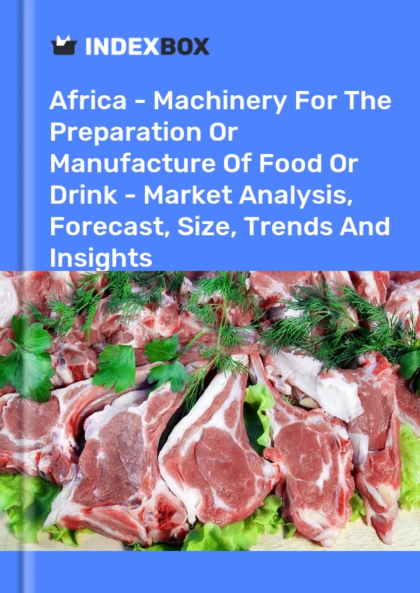 Report Africa - Machinery for the Preparation or Manufacture of Food or Drink - Market Analysis, Forecast, Size, Trends and Insights for 499$