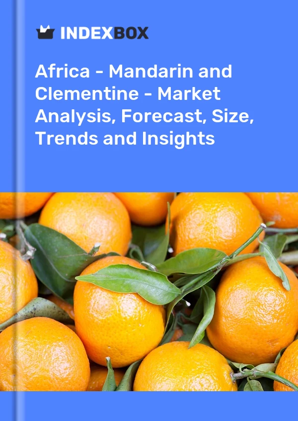Report Africa - Mandarin and Clementine - Market Analysis, Forecast, Size, Trends and Insights for 499$