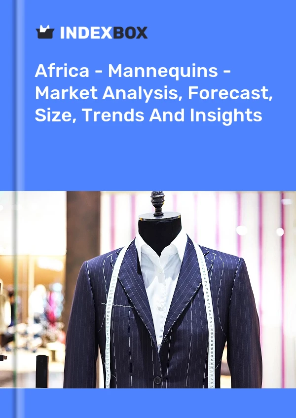 Report Africa - Mannequins - Market Analysis, Forecast, Size, Trends and Insights for 499$