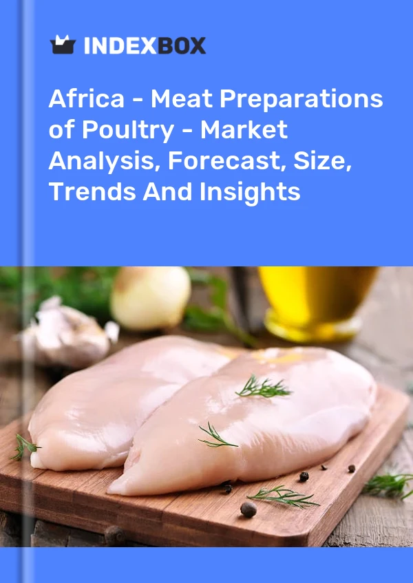 Report Africa - Meat Preparations of Poultry - Market Analysis, Forecast, Size, Trends and Insights for 499$